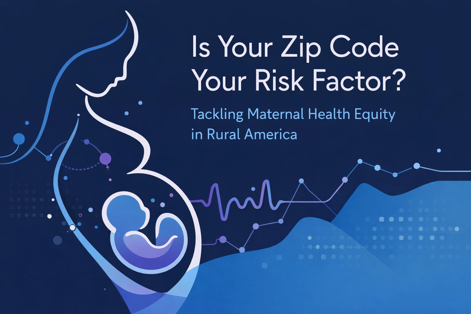 Is Your Zip Code Your Risk Factor? Tackling Maternal Health in Rural America